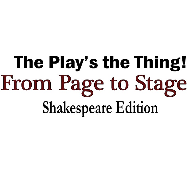 THE PLAY’S THE THING – FROM PAGE TO STAGE: SHAKESPEARE EDITION